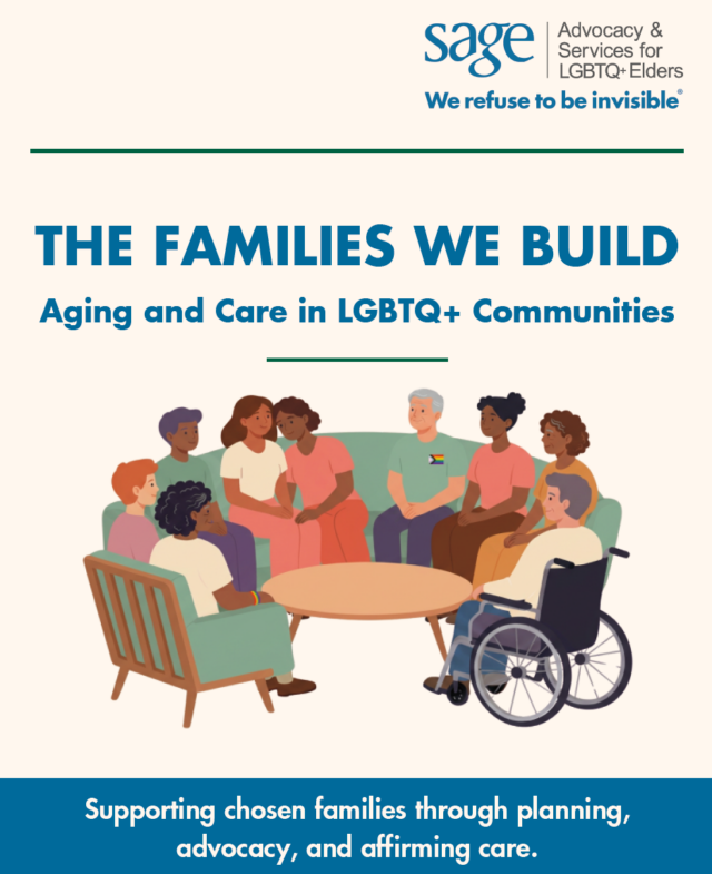 The Families We Build: Aging and Care in LGBTQ+ Communities. Supporting chosen family through planning, advocacy, and affirming care.